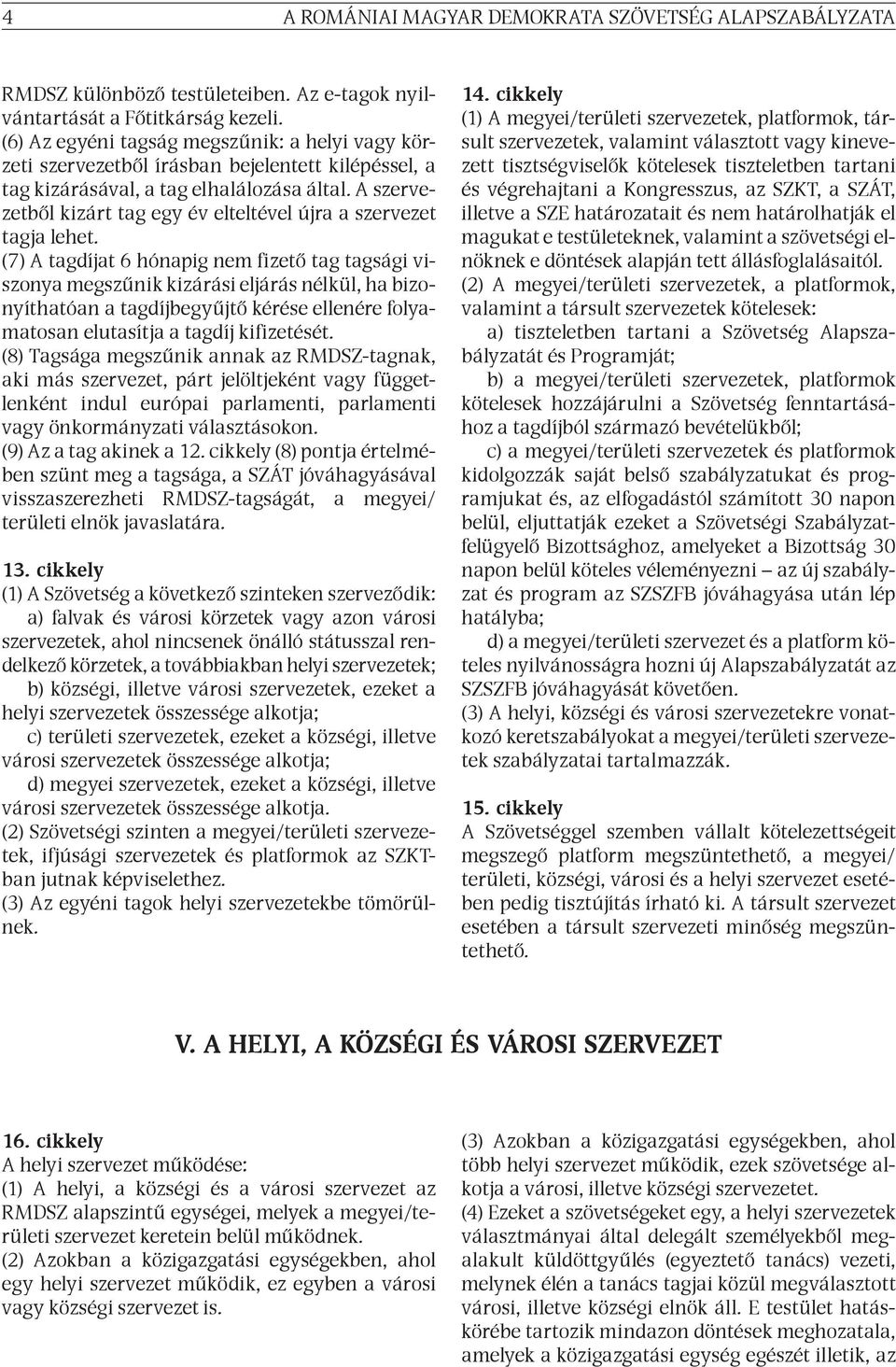 A szervezetből kizárt tag egy év elteltével újra a szervezet tagja lehet.