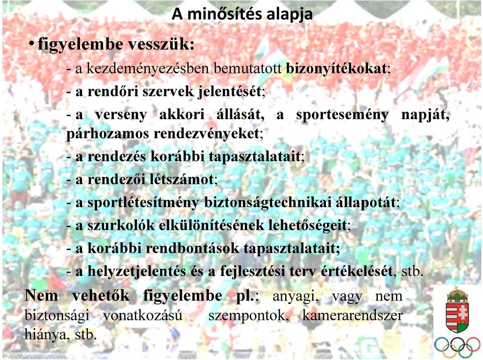 biztonságtechnikai állapotát; - a szurkolók elkülönítésének lehetőségeit; - a korábbi rendbontások tapasztalatait; - a helyzetjelentés és a