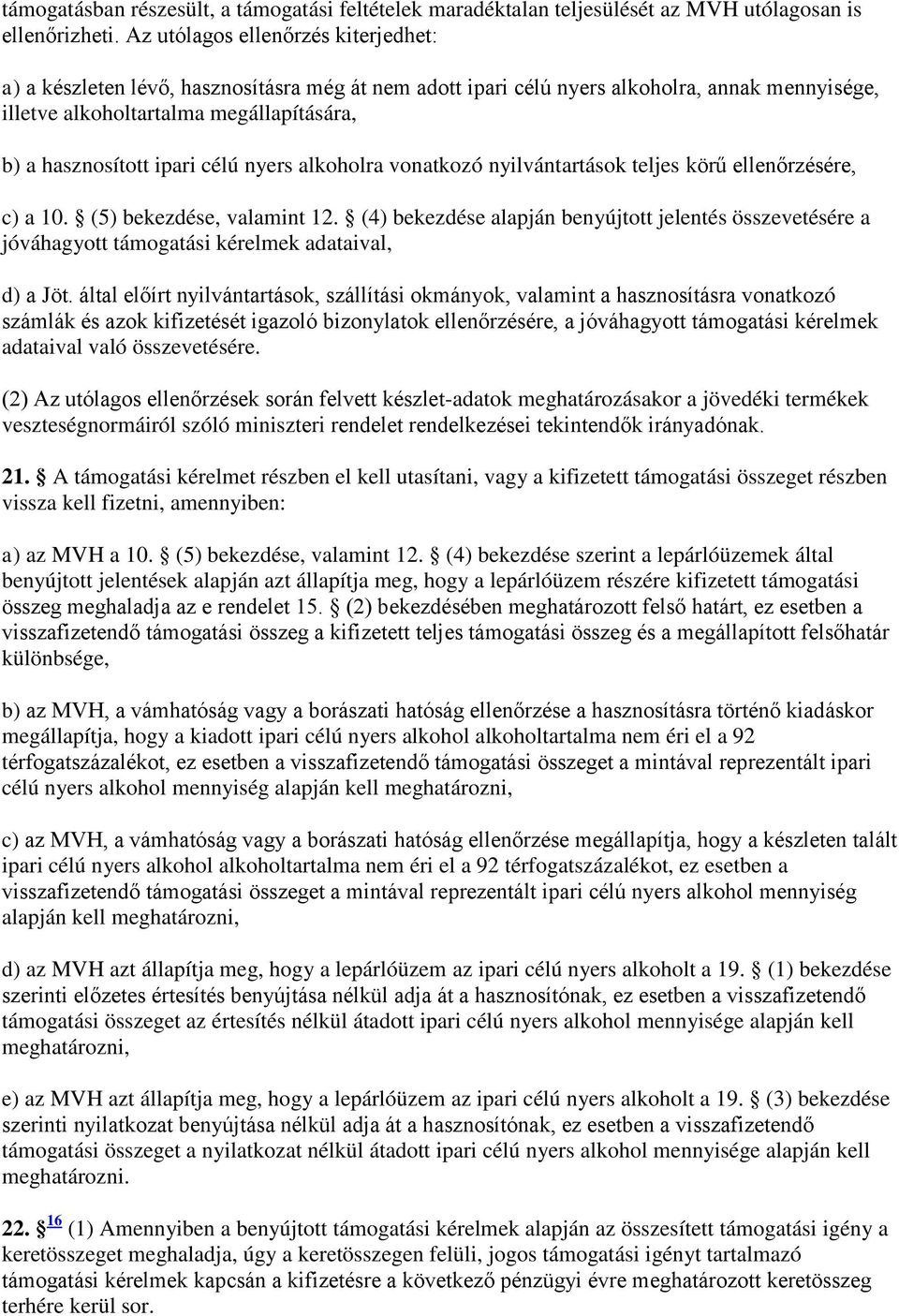 célú nyers alkoholra vonatkozó nyilvántartások teljes körű ellenőrzésére, c) a 10. (5) bekezdése, valamint 12.