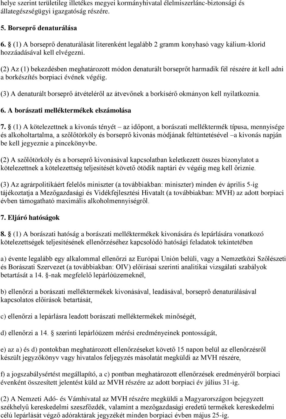 (2) Az (1) bekezdésben meghatározott módon denaturált borseprőt harmadik fél részére át kell adni a borkészítés borpiaci évének végéig.