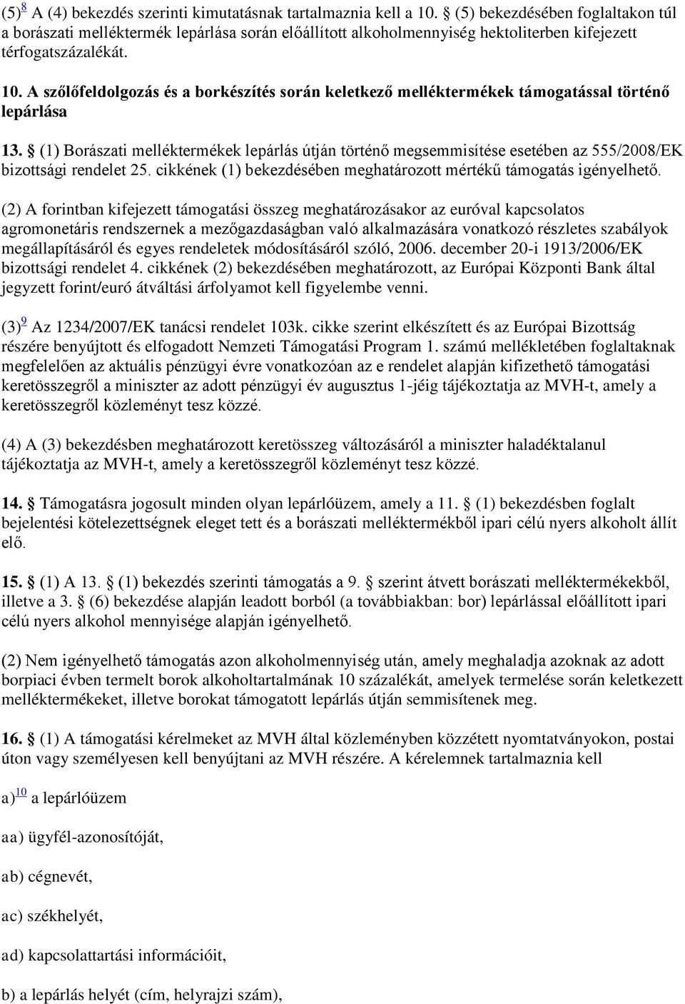 A szőlőfeldolgozás és a borkészítés során keletkező melléktermékek támogatással történő lepárlása 13.