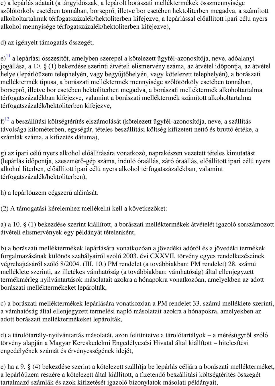 e) 11 a lepárlási összesítőt, amelyben szerepel a kötelezett ügyfél-azonosítója, neve, adóalanyi jogállása, a 10.