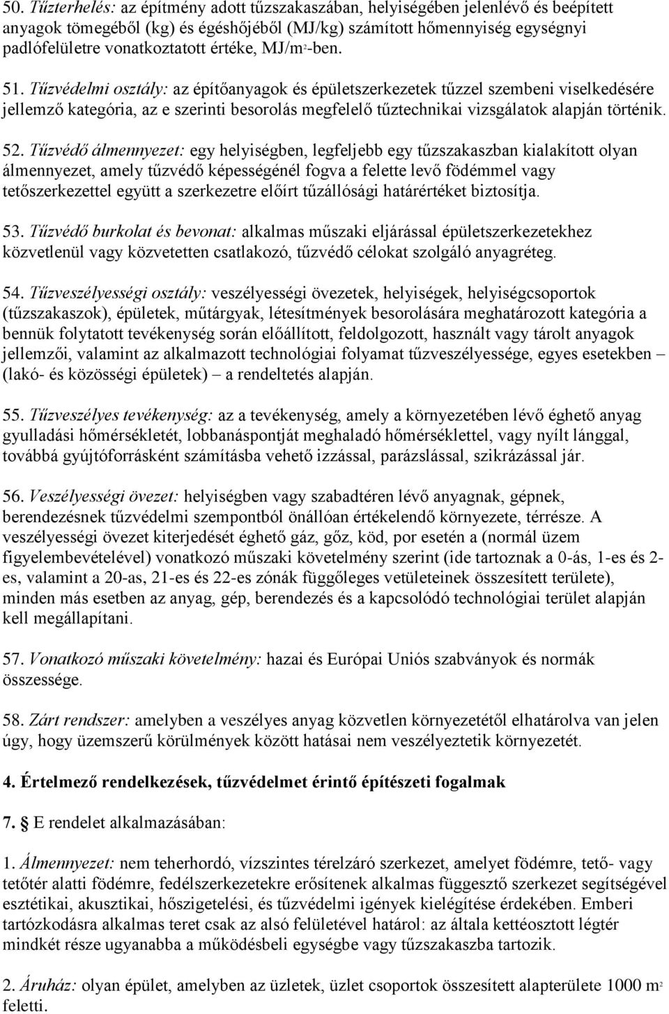 Tűzvédelmi osztály: az építőanyagok és épületszerkezetek tűzzel szembeni viselkedésére jellemző kategória, az e szerinti besorolás megfelelő tűztechnikai vizsgálatok alapján történik. 52.