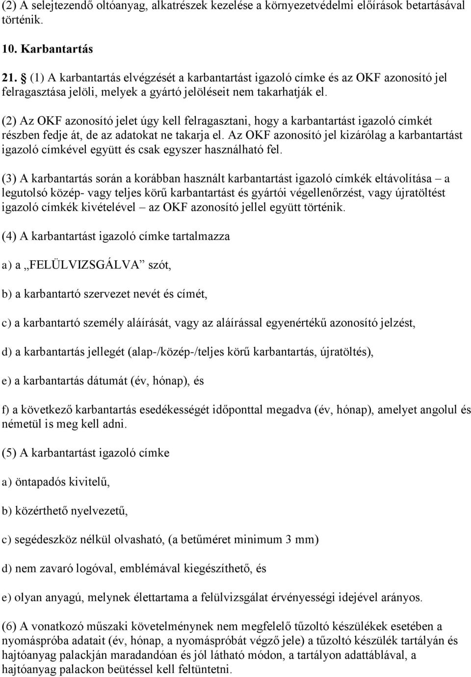 (2) Az OKF azonosító jelet úgy kell felragasztani, hogy a karbantartást igazoló címkét részben fedje át, de az adatokat ne takarja el.