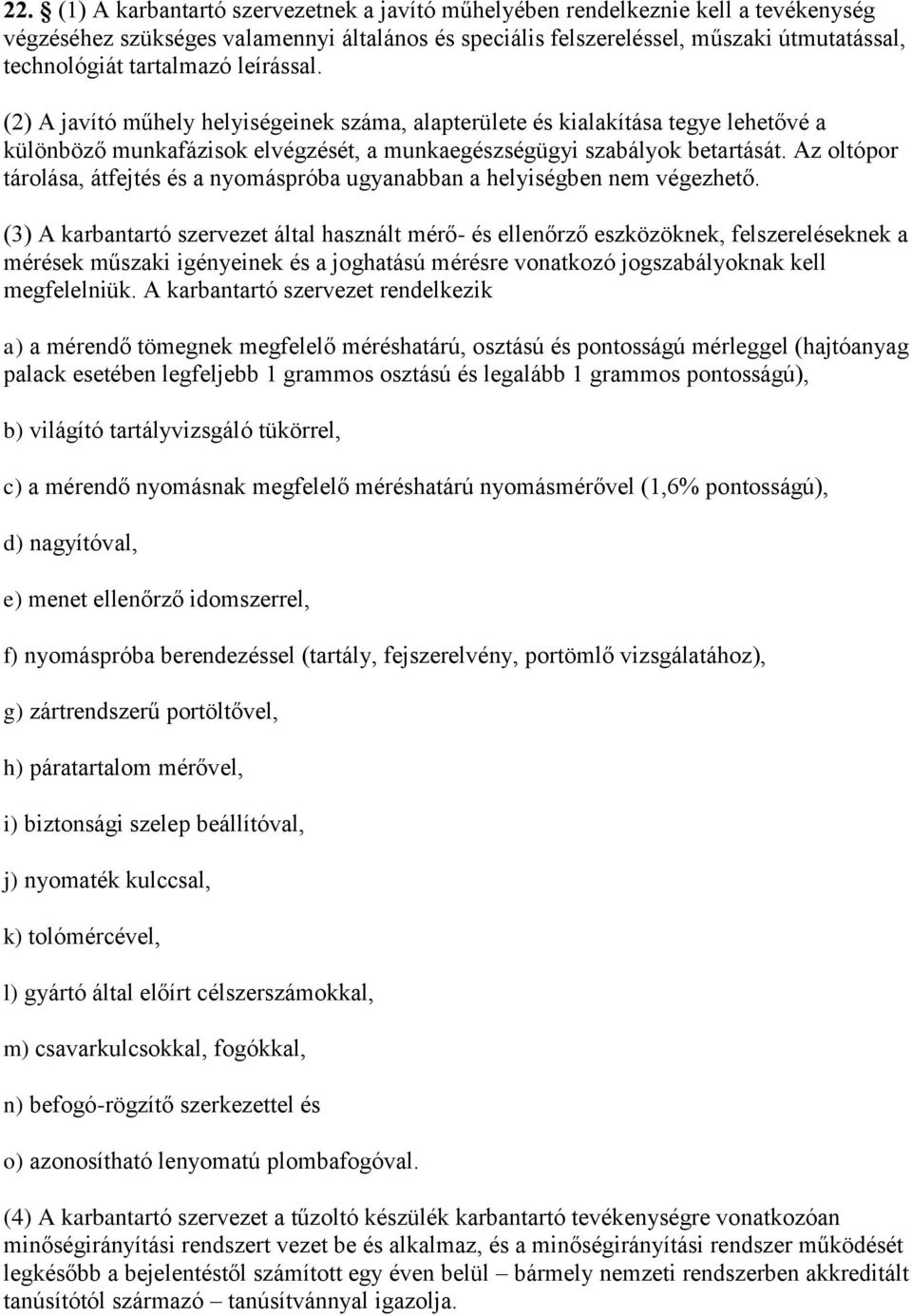 Az oltópor tárolása, átfejtés és a nyomáspróba ugyanabban a helyiségben nem végezhető.