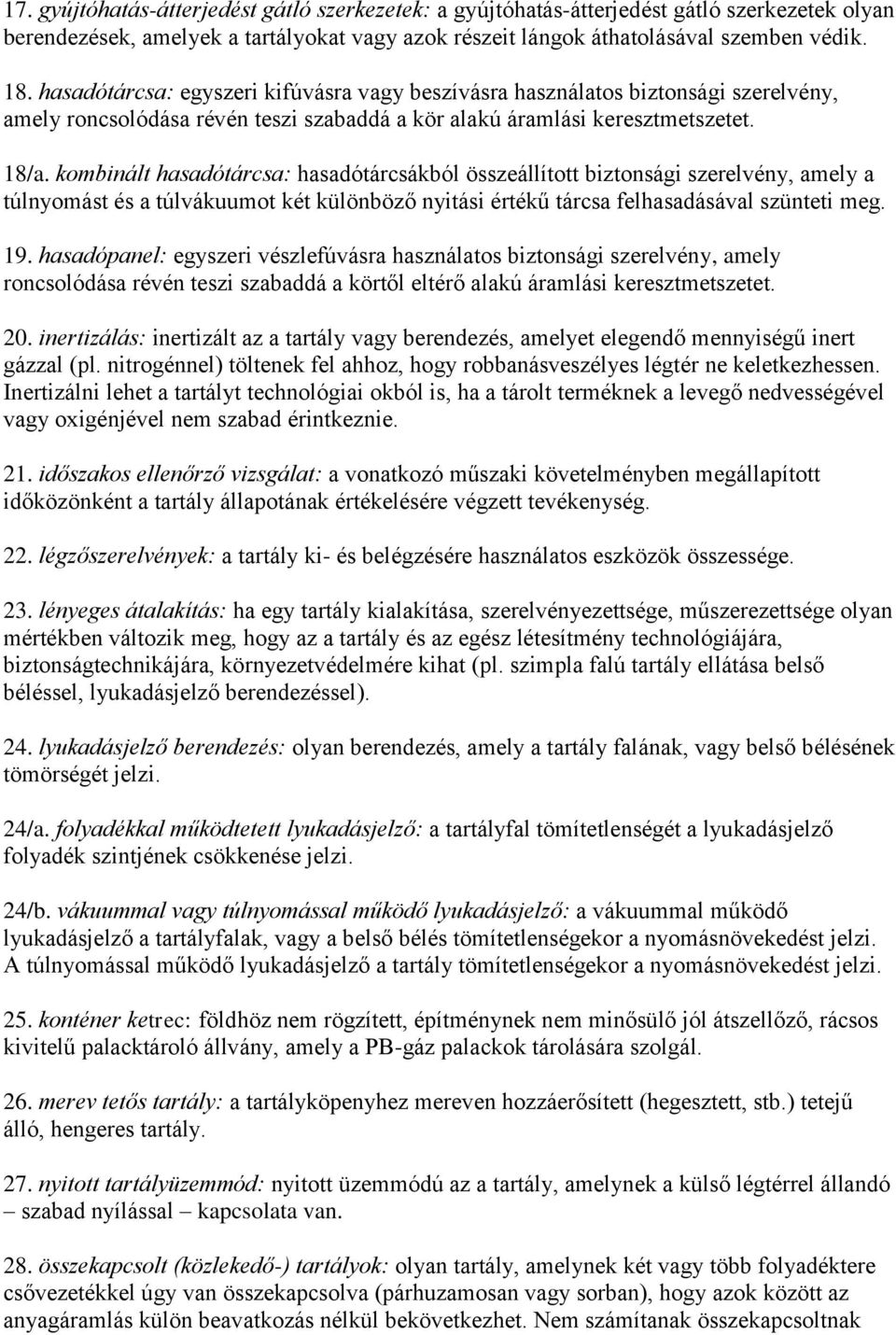 kombinált hasadótárcsa: hasadótárcsákból összeállított biztonsági szerelvény, amely a túlnyomást és a túlvákuumot két különböző nyitási értékű tárcsa felhasadásával szünteti meg. 19.