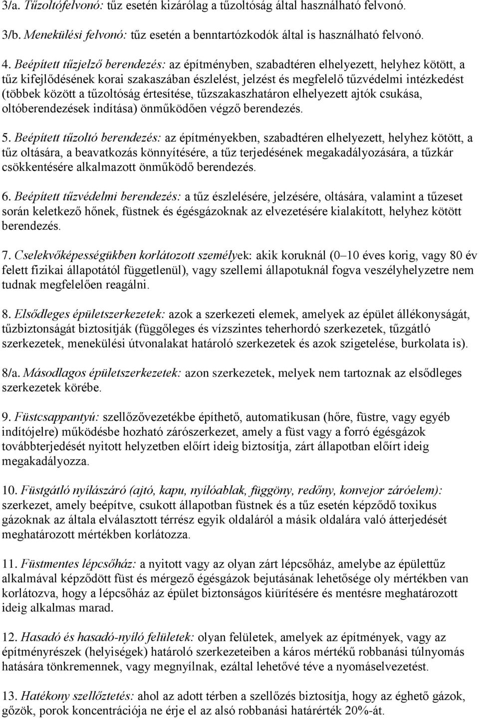 tűzoltóság értesítése, tűzszakaszhatáron elhelyezett ajtók csukása, oltóberendezések indítása) önműködően végző berendezés. 5.