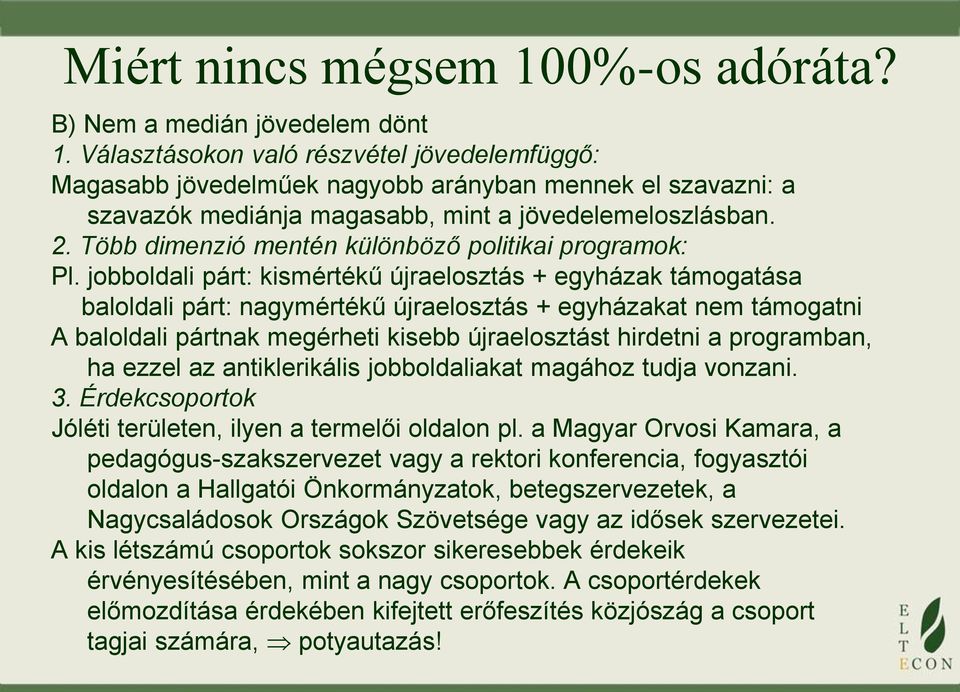 Több dimenzió mentén különböző politikai programok: Pl.