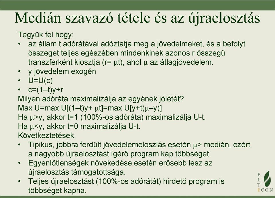 Max U=max U[(1 t)y+ t]=max U[y+t( y)] Ha >y, akkor t=1 (100%-os adóráta) maximalizálja U-t. Ha <y, akkor t=0 maximalizálja U-t.