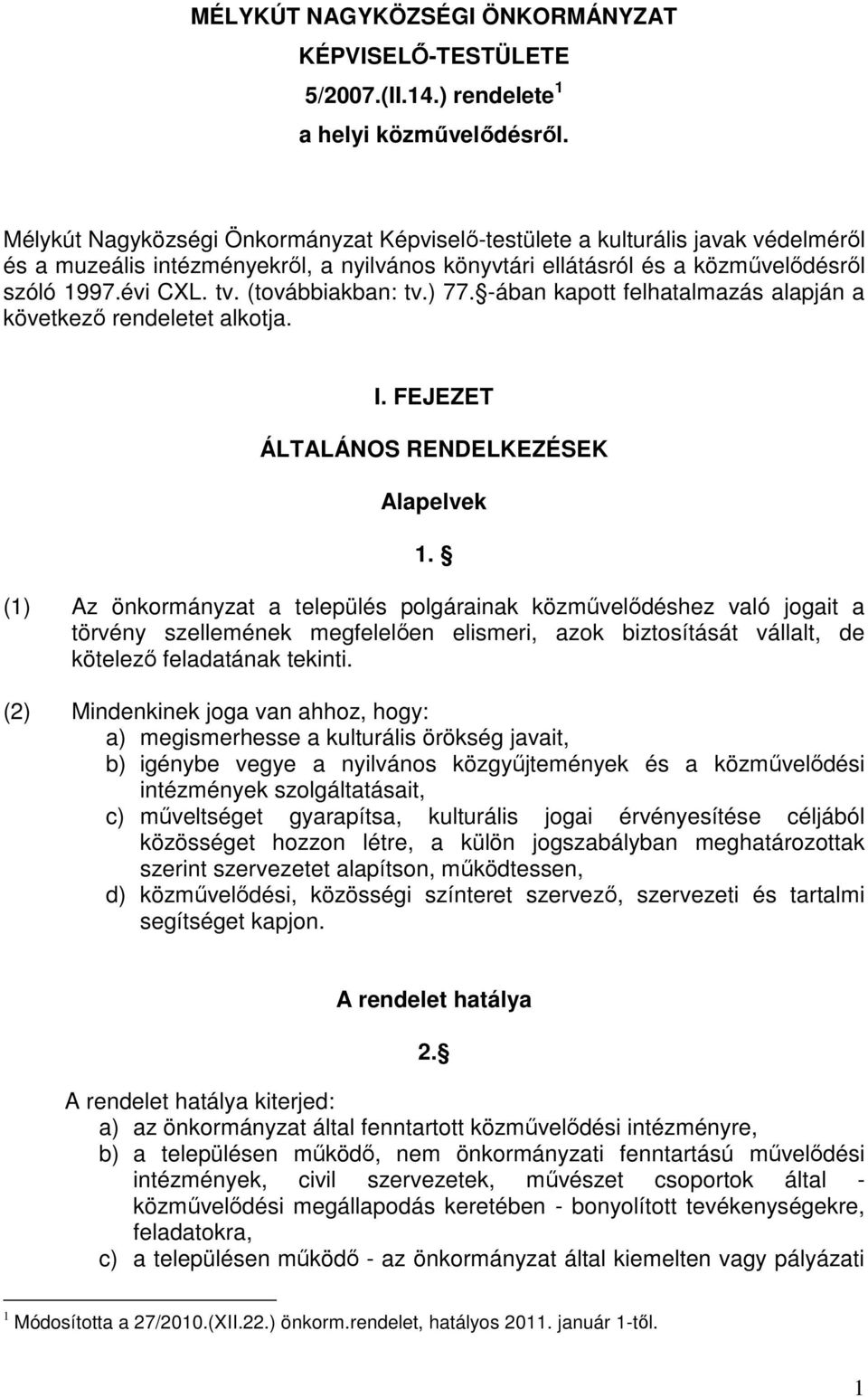 (továbbiakban: tv.) 77. -ában kapott felhatalmazás alapján a következı rendeletet alkotja. I. FEJEZET ÁLTALÁNOS RENDELKEZÉSEK Alapelvek 1.