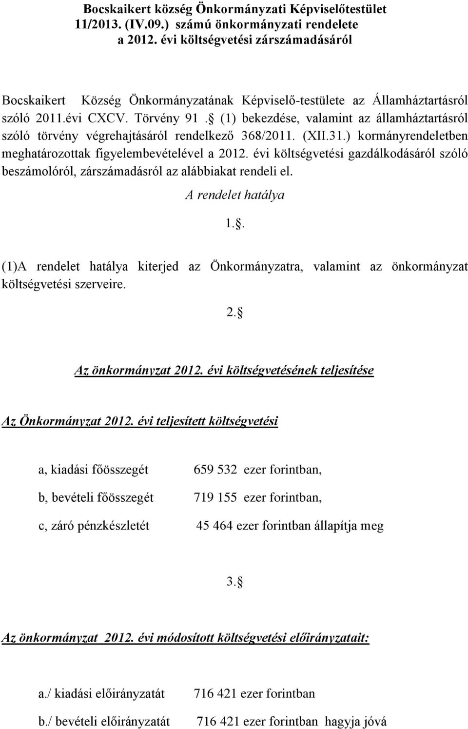 (1) bekezdése, valamint az államháztartásról szóló törvény végrehajtásáról rendelkező 368/2011. (XII.31.) kormányrendeletben meghatározottak figyelembevételével a 2012.