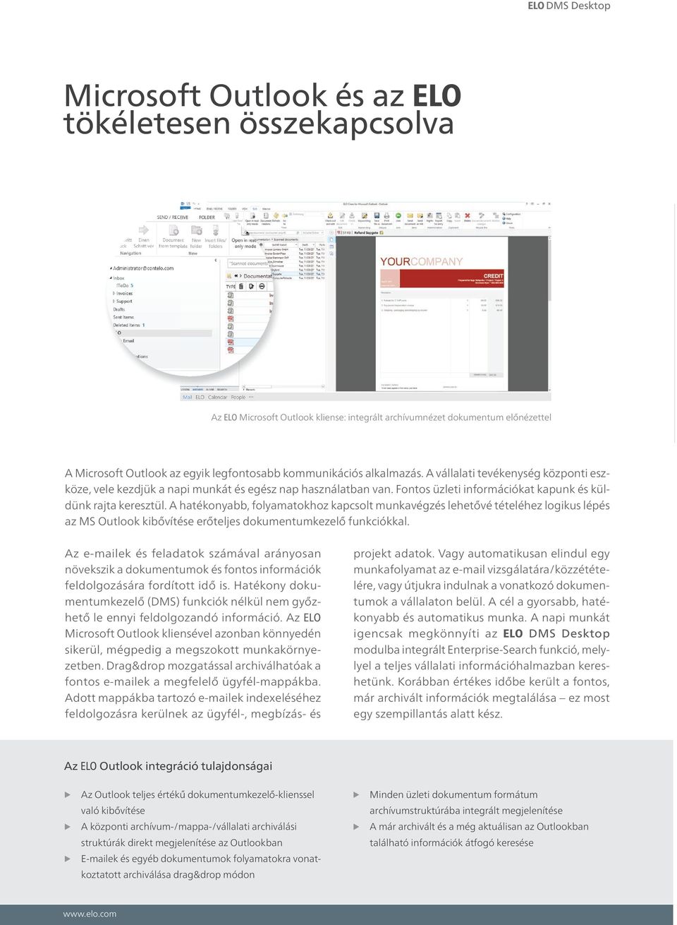 A hatékonyabb, folyamatokhoz kapcsolt munkavégzés lehetővé tételéhez logikus lépés az MS Outlook kibővítése erőteljes dokumentumkezelő funkciókkal.