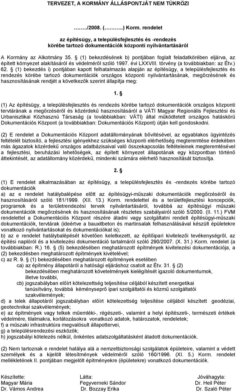 (1) bekezdés i) pontjában kapott felhatalmazás alapján az építésügy, a településfejlesztés és rendezés körébe tartozó dokumentációk országos központi nyilvántartásának, megőrzésének és