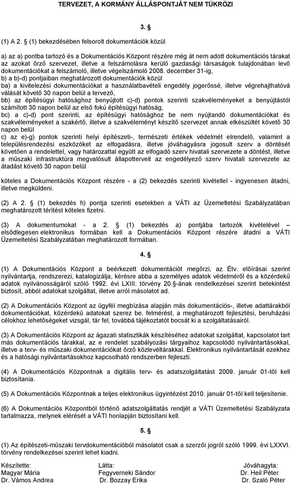 kerülő gazdasági társaságok tulajdonában levő dokumentációkat a felszámoló, illetve végelszámoló 2008.