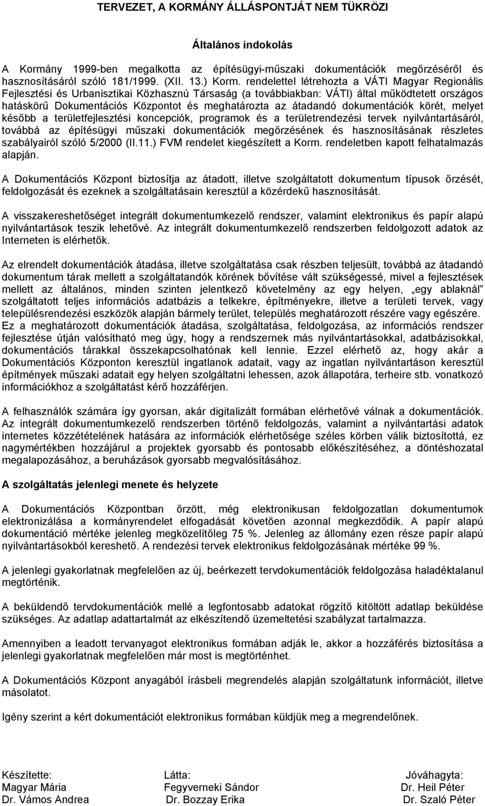 átadandó dokumentációk körét, melyet később a területfejlesztési koncepciók, programok és a területrendezési tervek nyilvántartásáról, továbbá az építésügyi műszaki dokumentációk megőrzésének és