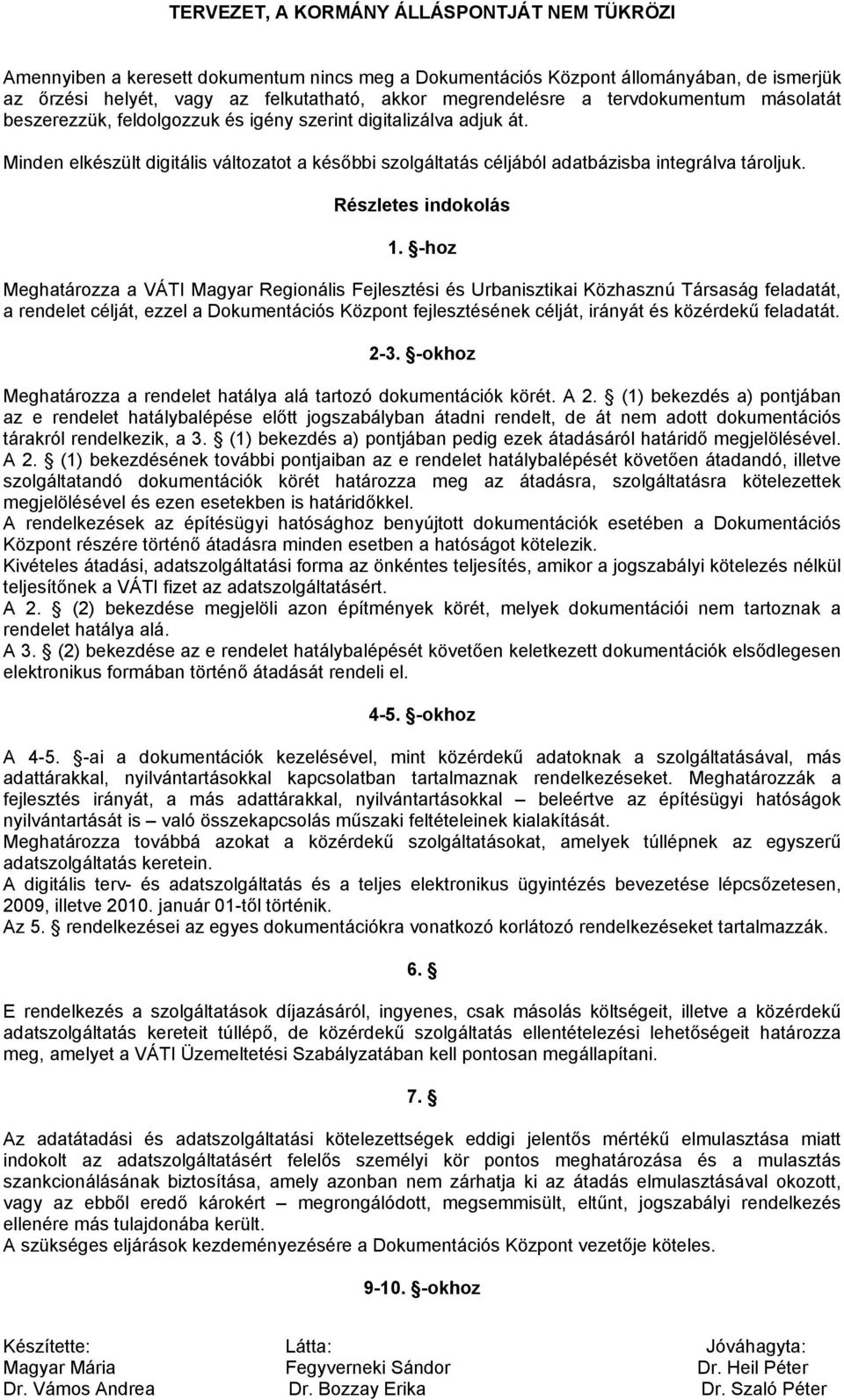 -hoz Meghatározza a VÁTI Magyar Regionális Fejlesztési és Urbanisztikai Közhasznú Társaság feladatát, a rendelet célját, ezzel a Dokumentációs Központ fejlesztésének célját, irányát és közérdekű