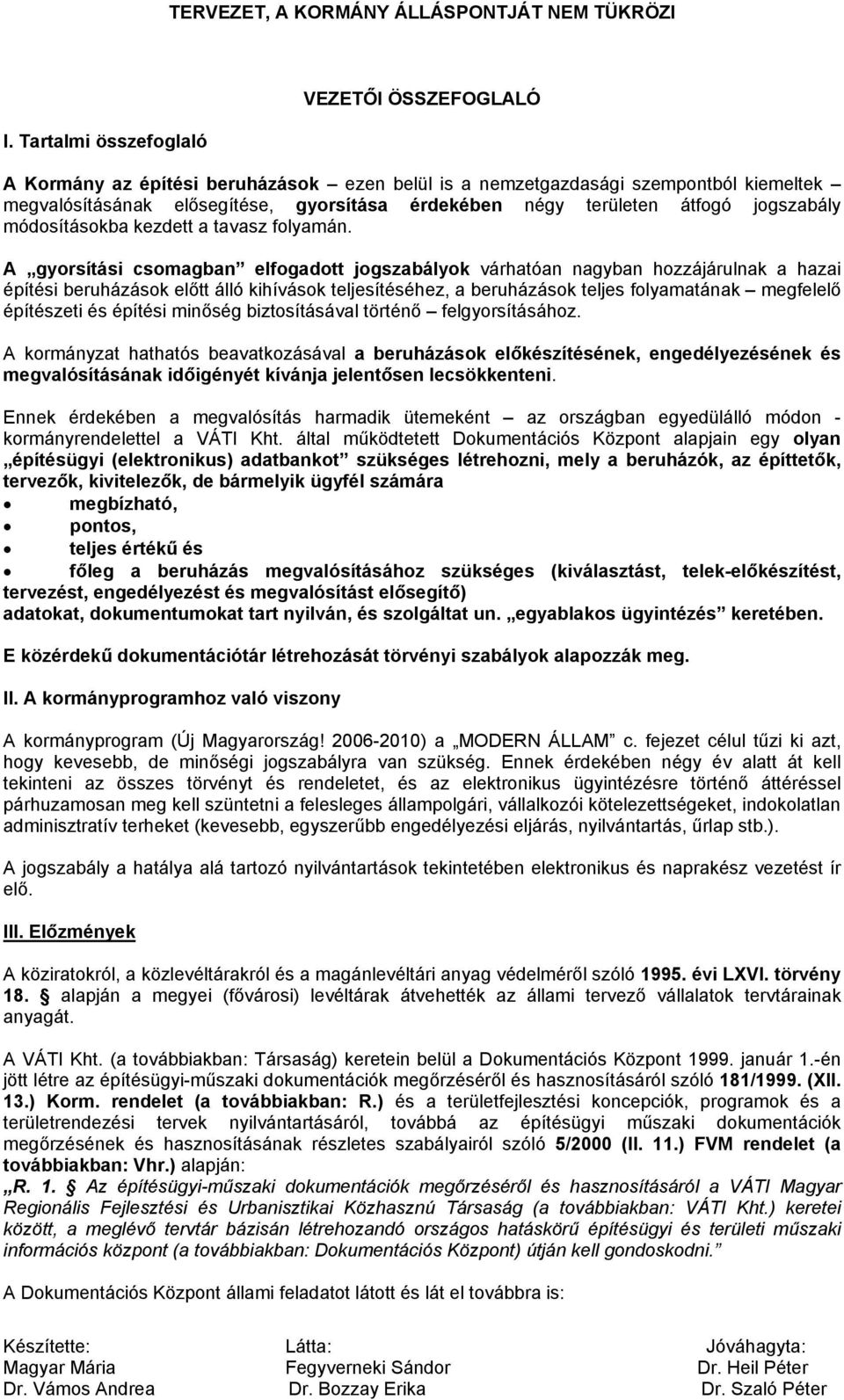 A gyorsítási csomagban elfogadott jogszabályok várhatóan nagyban hozzájárulnak a hazai építési beruházások előtt álló kihívások teljesítéséhez, a beruházások teljes folyamatának megfelelő építészeti