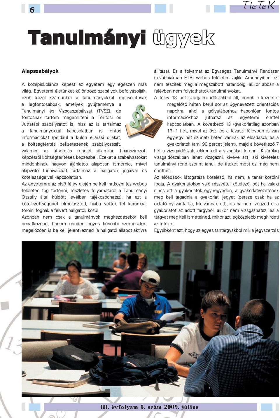 tartom megemlíteni a Térítési és Juttatási szabályzatot is, hisz az is tartalmaz a tanulmányokkal kapcsolatban is fontos információkat (például a külön eljárási díjakat, a költségtérítés