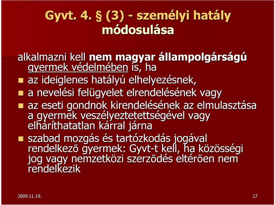 hatály lyú elhelyezésnek, a nevelési felügyelet elrendelésének nek vagy az eseti gondnok kirendelésének nek az elmulasztása sa a