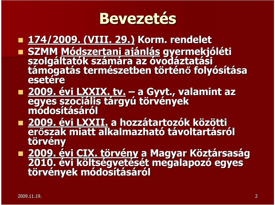 folyósítása sa esetére 2009. évi LXXIX. tv. a Gyvt., valamint az egyes szociális tárgyt rgyú törvények módosításáról 2009. évi LXXII.