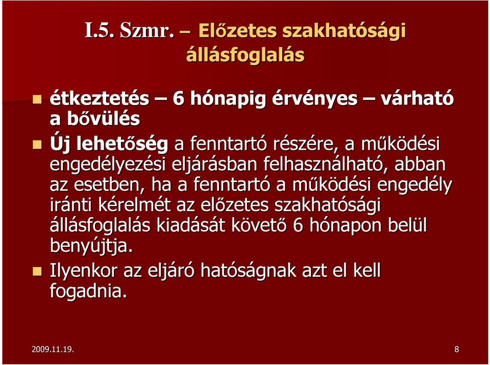 fenntartó részére, a működési m engedélyez lyezési eljárásban felhasználhat lható,, abban az esetben, ha a