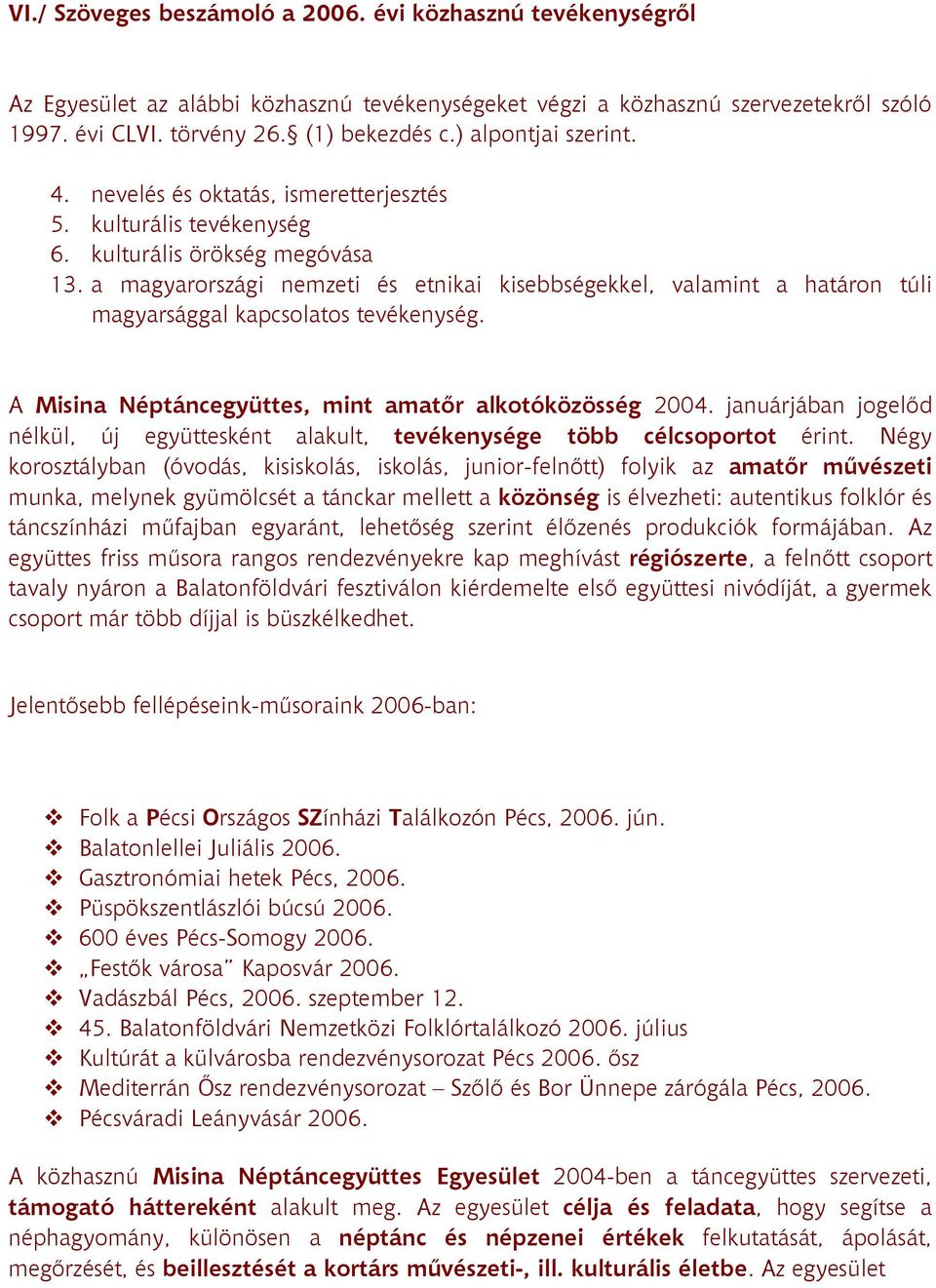 a magyarországi nemzeti és etnikai kisebbségekkel, valamint a határon túli magyarsággal kapcsolatos tevékenység. A Misina Néptáncegyüttes, mint amatır alkotóközösség 2004.