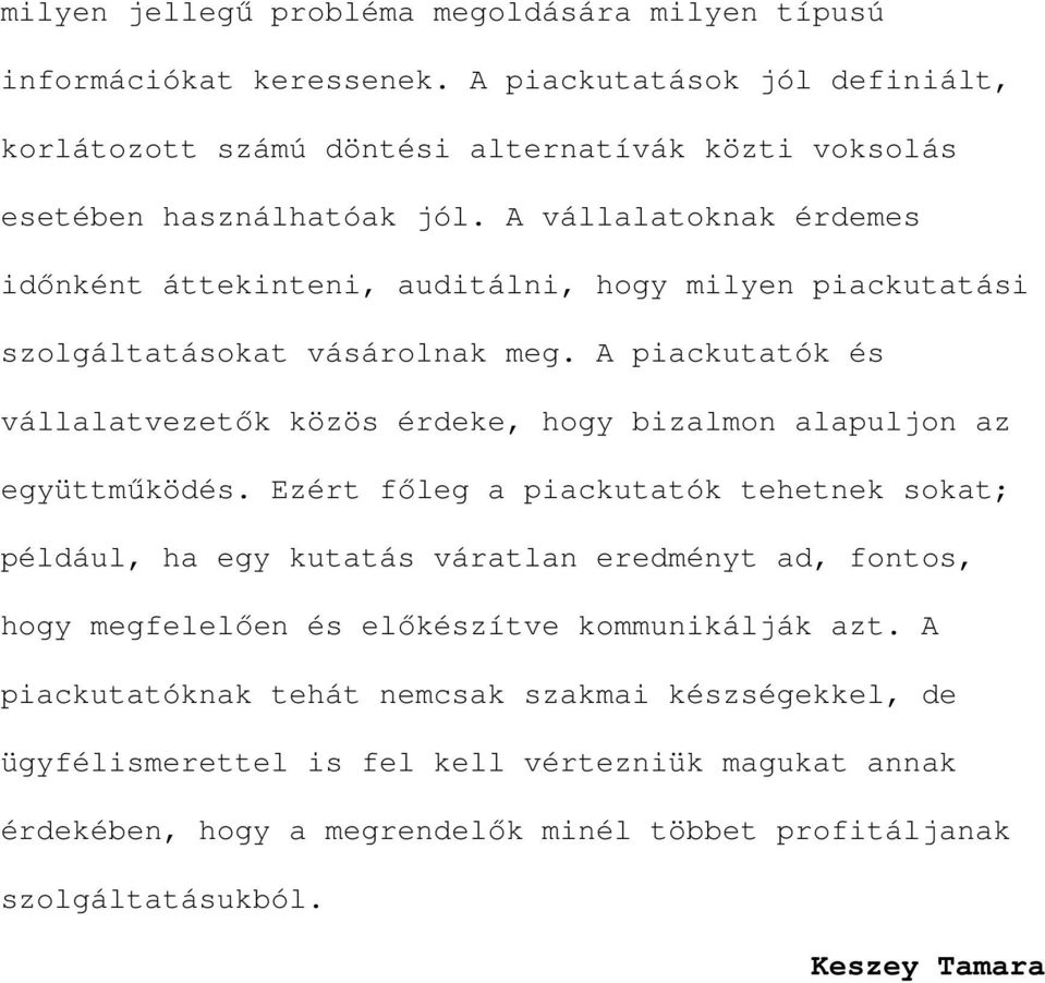 A vállalatoknak érdemes idınként áttekinteni, auditálni, hogy milyen piackutatási szolgáltatásokat vásárolnak meg.