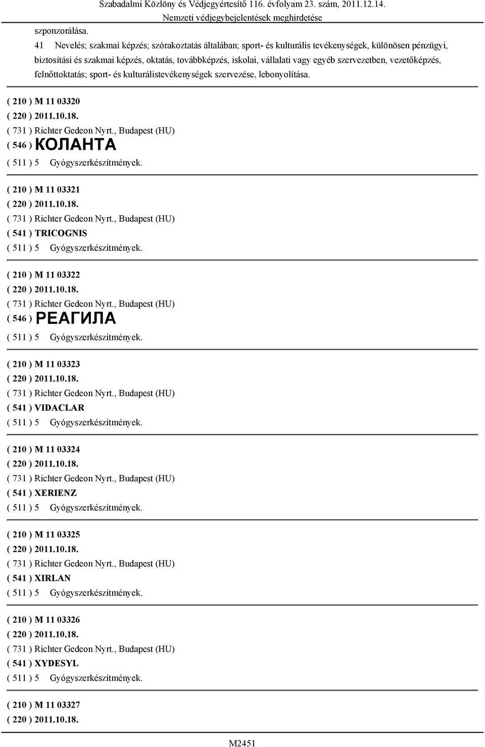 képzés, oktatás, továbbképzés, iskolai, vállalati vagy egyéb szervezetben, vezetőképzés, felnőttoktatás; sport- és