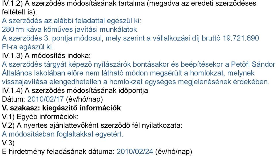 .721.690 Ft-ra egészül ki. IV.1.3) A módosítás indoka: A szerződés tárgyát képező nyílászárók bontásakor és beépítésekor a Petőfi Sándor Általános Iskolában előre nem látható módon megsérült a