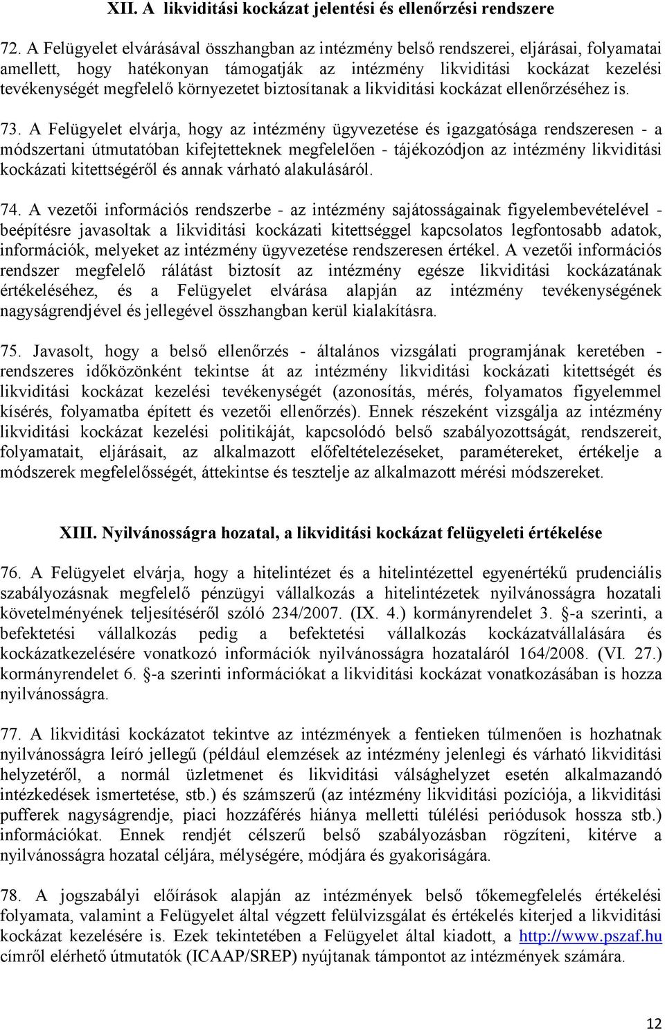 környezetet biztosítanak a likviditási kockázat ellenőrzéséhez is. 73.