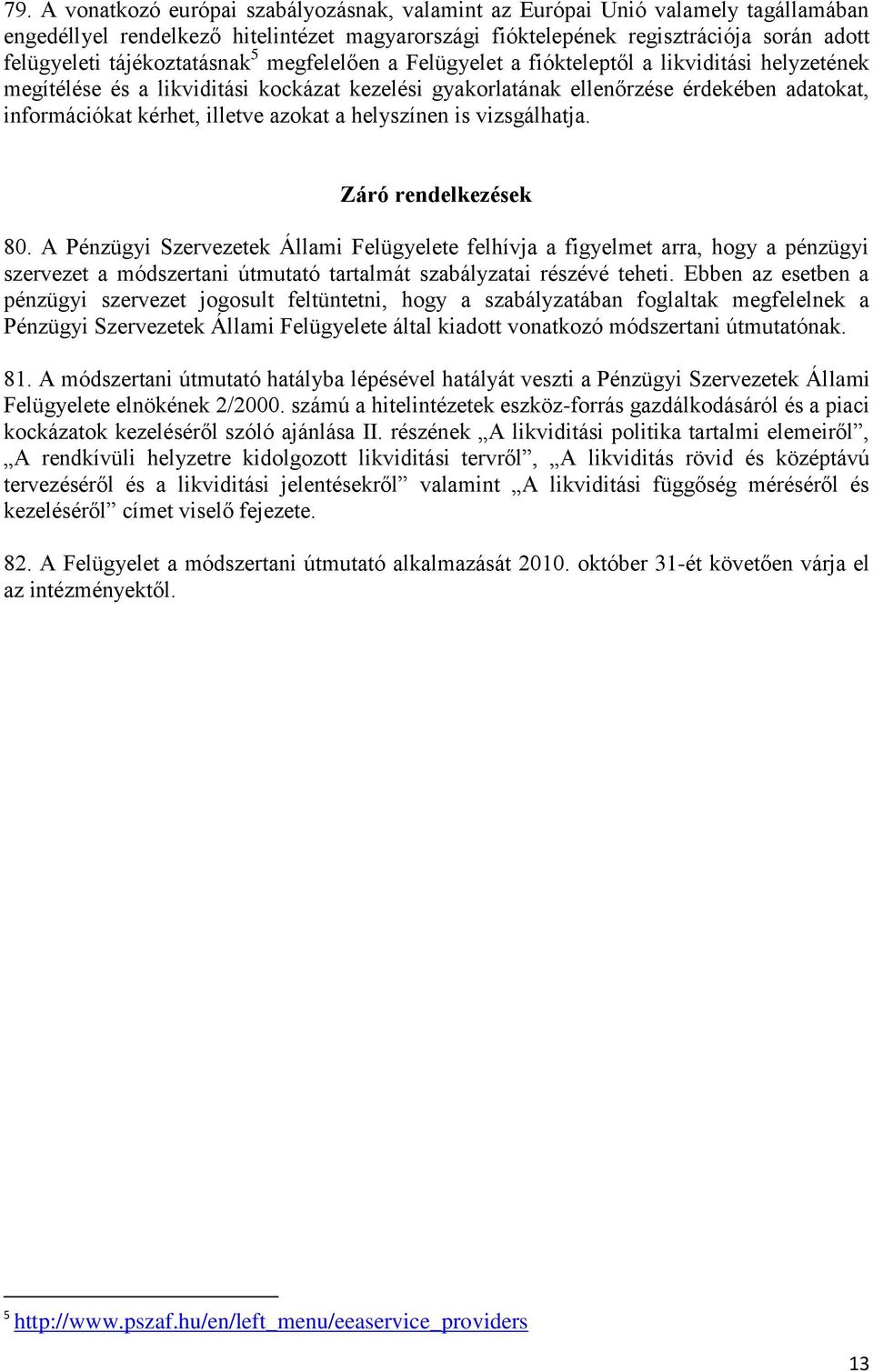 illetve azokat a helyszínen is vizsgálhatja. Záró rendelkezések 80.
