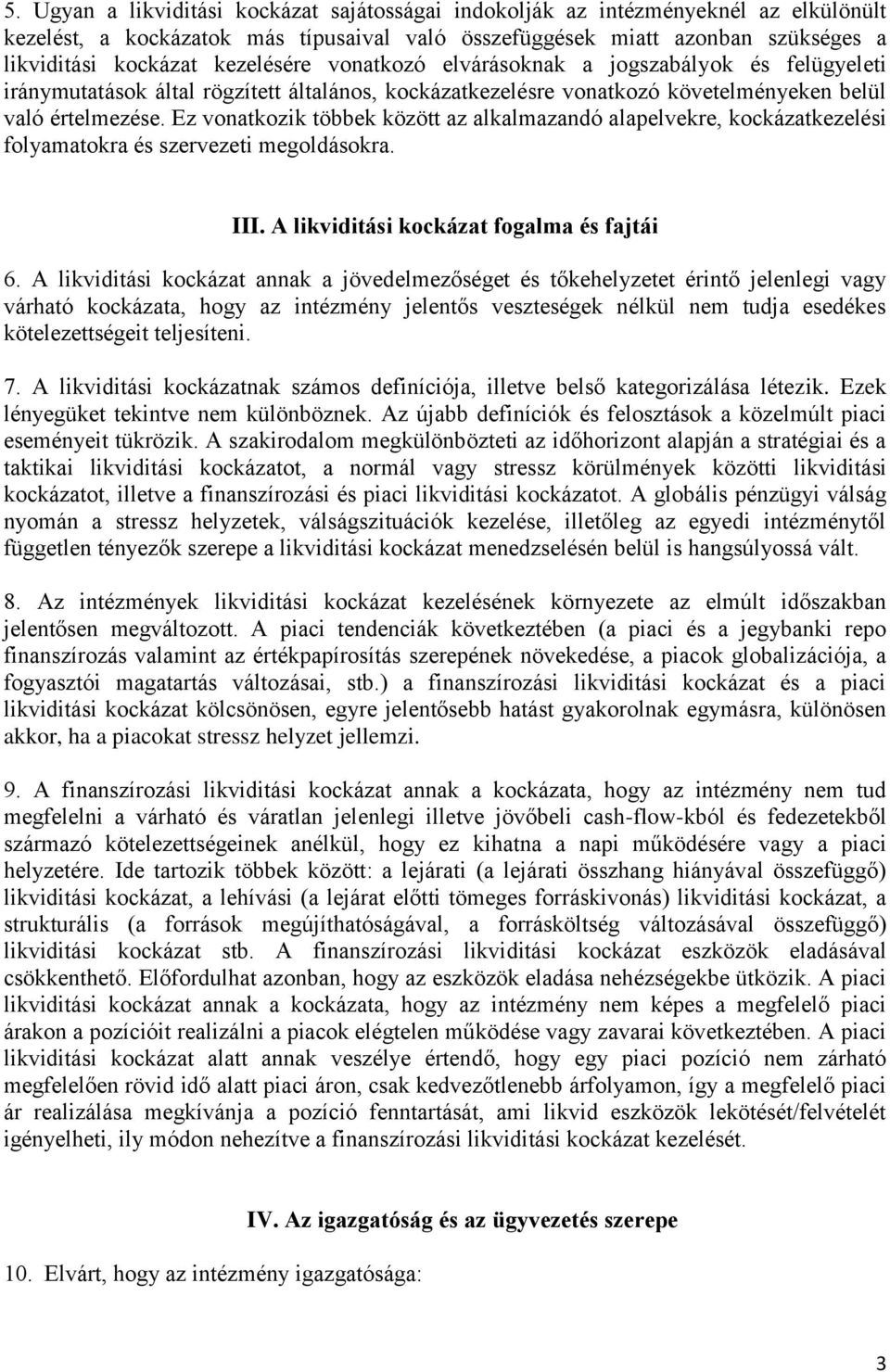 Ez vonatkozik többek között az alkalmazandó alapelvekre, kockázatkezelési folyamatokra és szervezeti megoldásokra. III. A likviditási kockázat fogalma és fajtái 6.