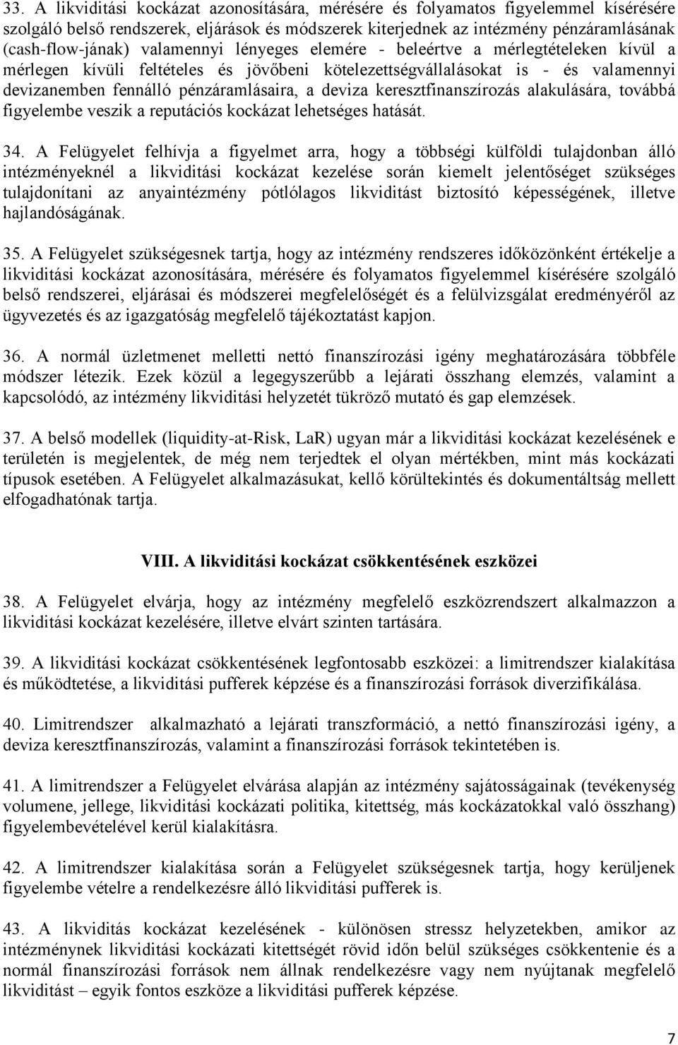 keresztfinanszírozás alakulására, továbbá figyelembe veszik a reputációs kockázat lehetséges hatását. 34.