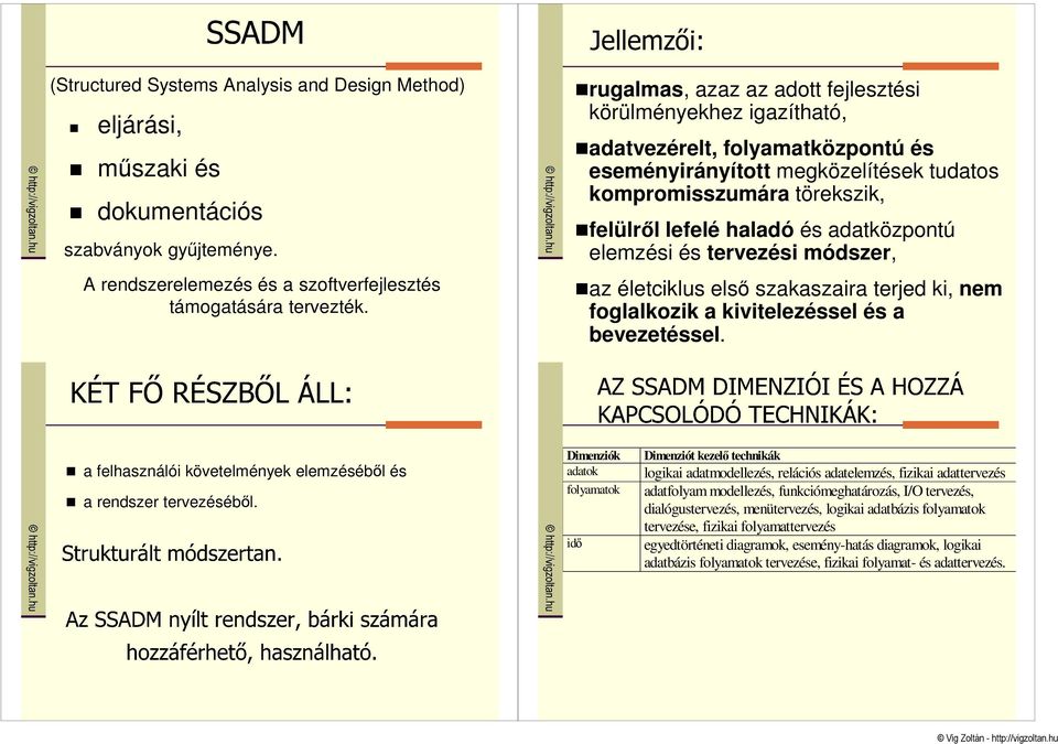 adatközpontú elemzési és tervezési módszer, az életciklus elsı szakaszaira terjed ki, nem foglalkozik a kivitelezéssel és a bevezetéssel.