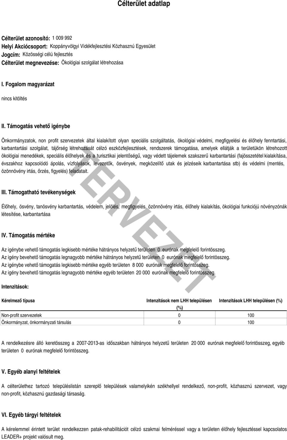 Támogatás vehető igénybe Önkormányzatok, non profit szervezetek által kialakított olyan speciális szolgáltatás, ökológiai védelmi, megfigyelési és élőhely fenntartási, karbantartási szolgálat,