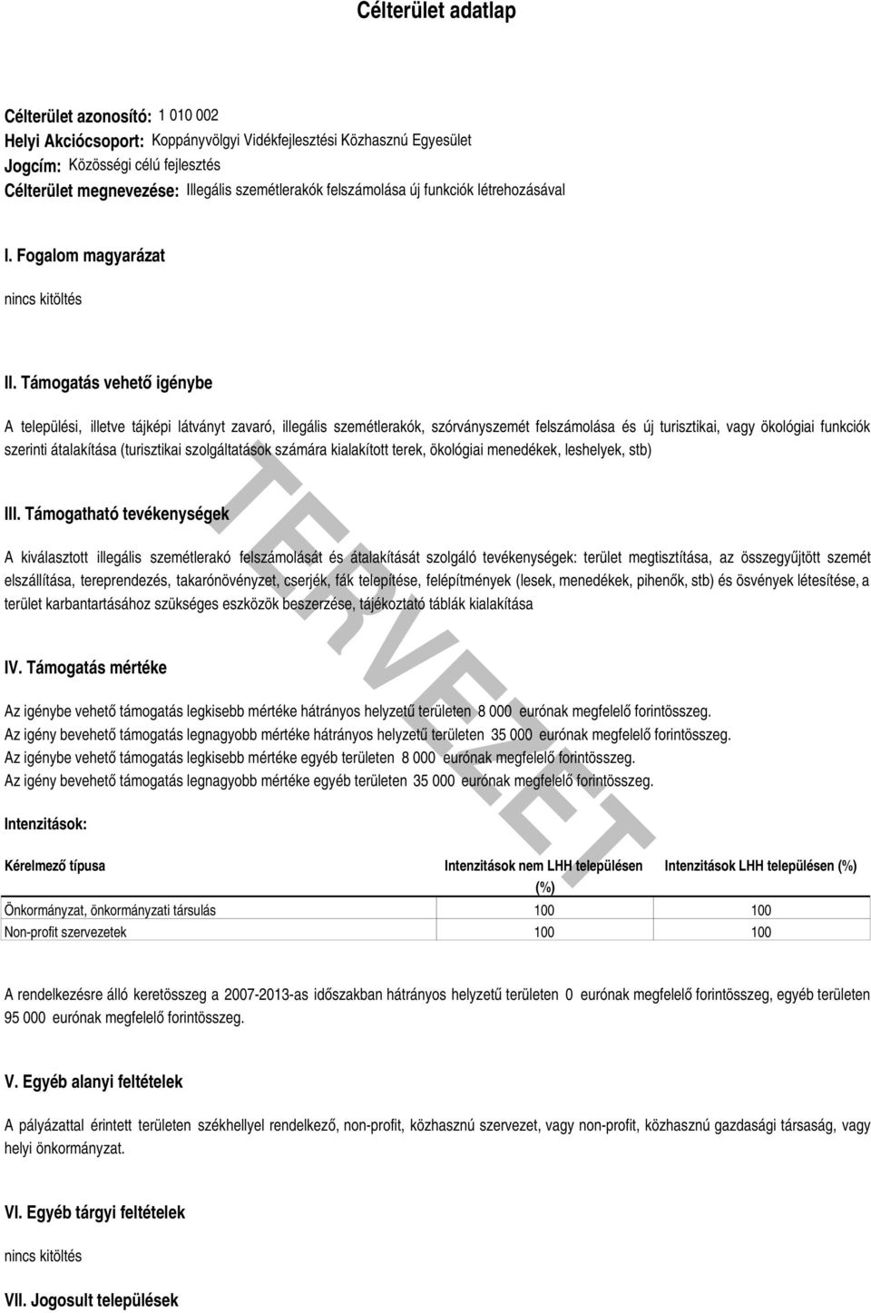 Támogatás vehető igénybe A települési, illetve tájképi látványt zavaró, illegális szemétlerakók, szórványszemét felszámolása és új turisztikai, vagy ökológiai funkciók szerinti átalakítása