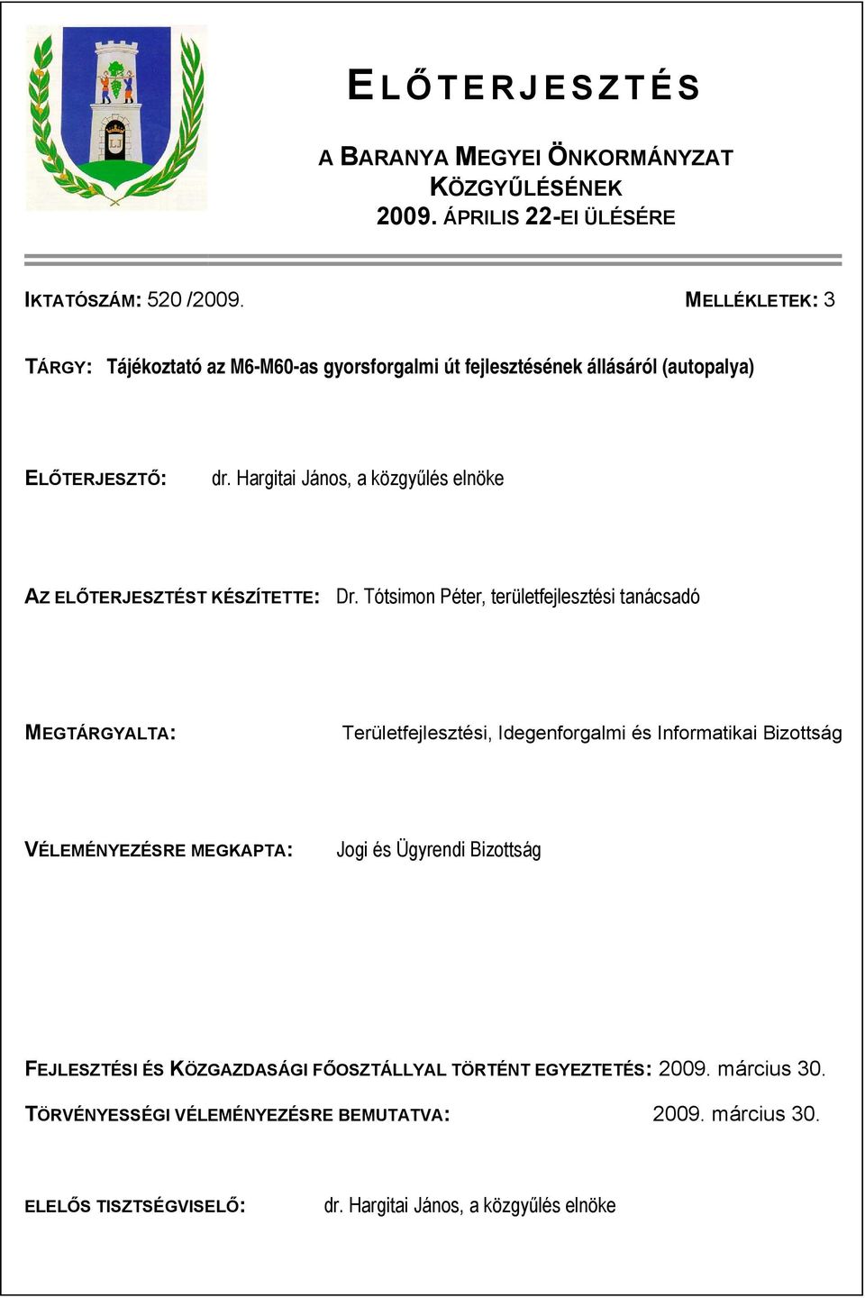 Hargitai János, a közgyűlés elnöke AZ ELŐTERJESZTÉST KÉSZÍTETTE: Dr.