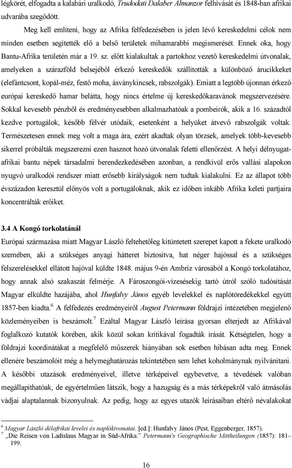 Ennek oka, hogy Bantu-Afrika területén már a 19. sz.