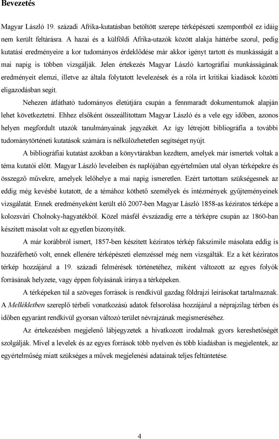 Jelen értekezés Magyar László kartográfiai munkásságának eredményeit elemzi, illetve az általa folytatott levelezések és a róla írt kritikai kiadások közötti eligazodásban segít.