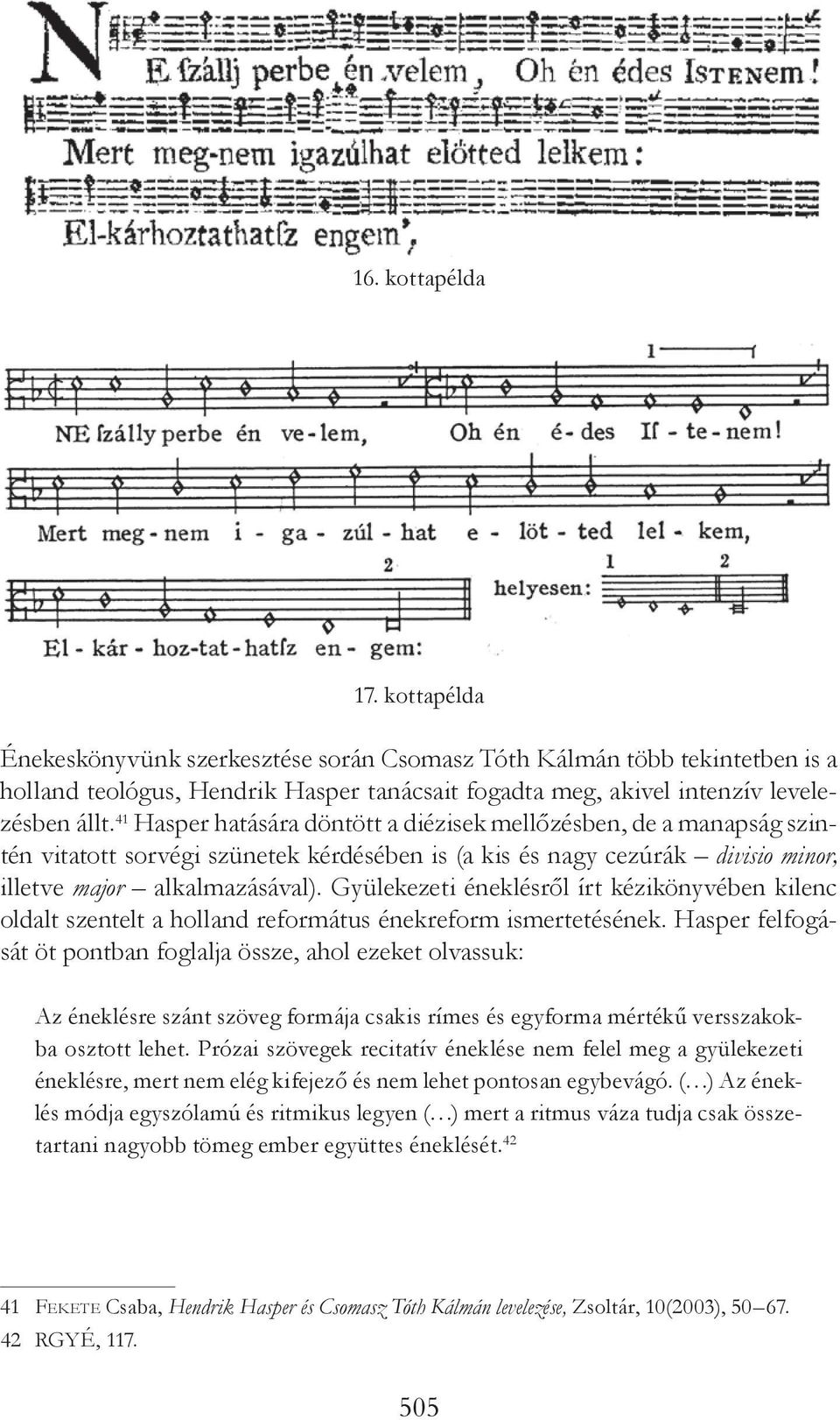 Gyülekezeti éneklésről írt kézikönyvében kilenc oldalt szentelt a holland református énekreform ismertetésének.