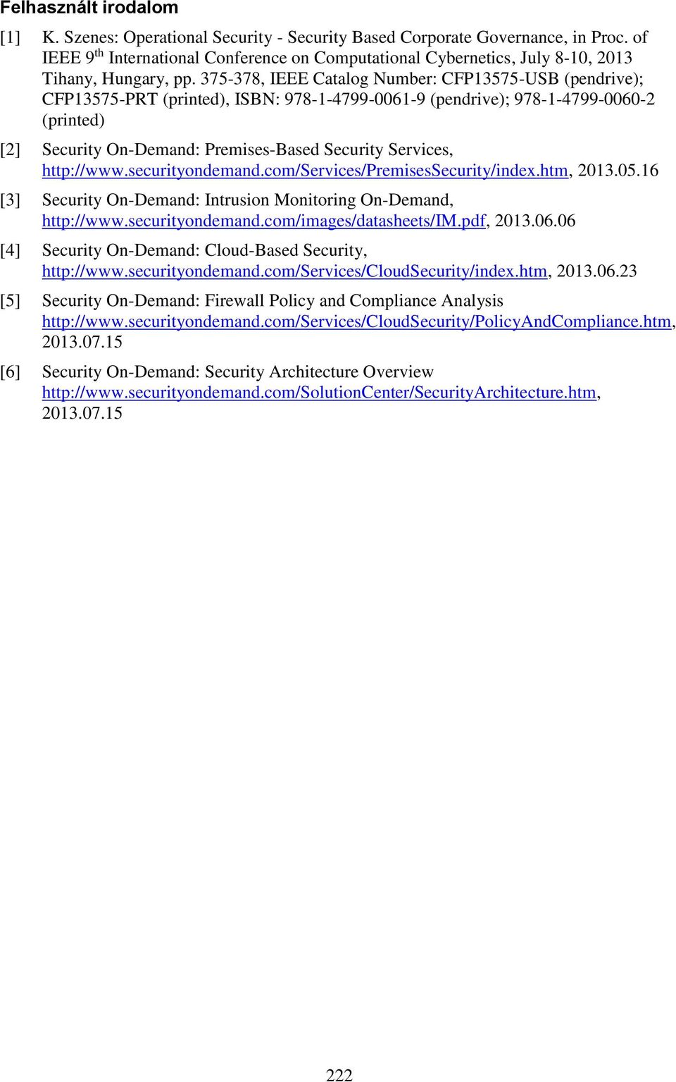 375-378, IEEE Catalog Number: CFP13575-USB (pendrive); CFP13575-PRT (printed), ISBN: 978-1-4799-0061-9 (pendrive); 978-1-4799-0060-2 (printed) [2] Security On-Demand: Premises-Based Security