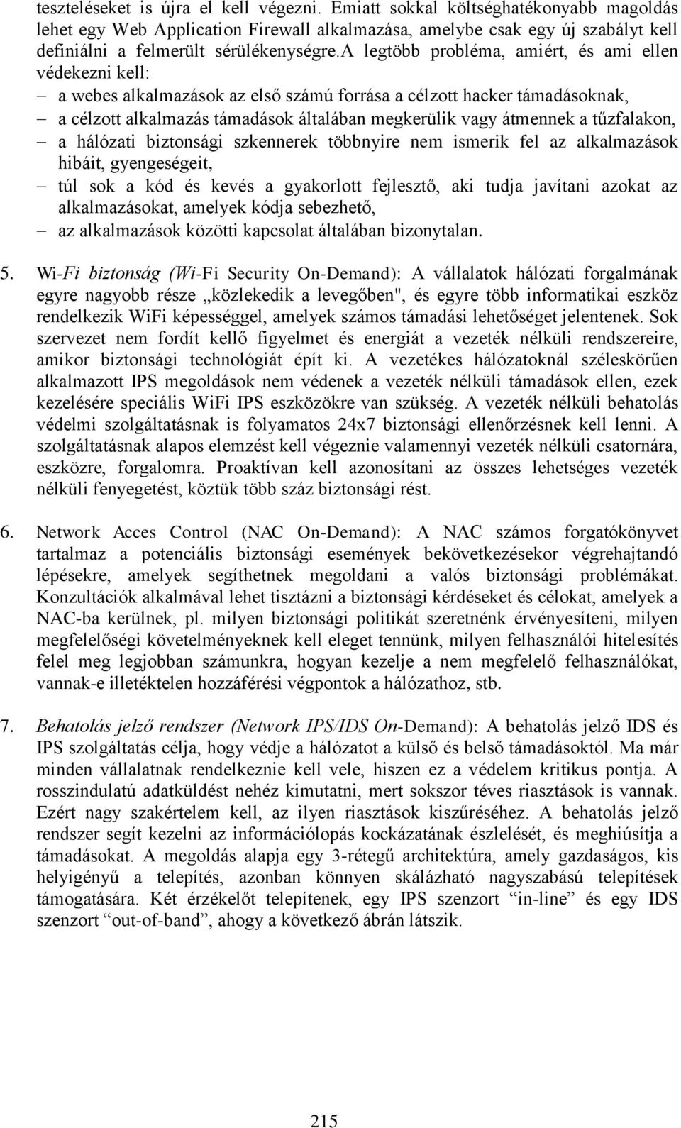 a legtöbb probléma, amiért, és ami ellen védekezni kell: a webes alkalmazások az első számú forrása a célzott hacker támadásoknak, a célzott alkalmazás támadások általában megkerülik vagy átmennek a