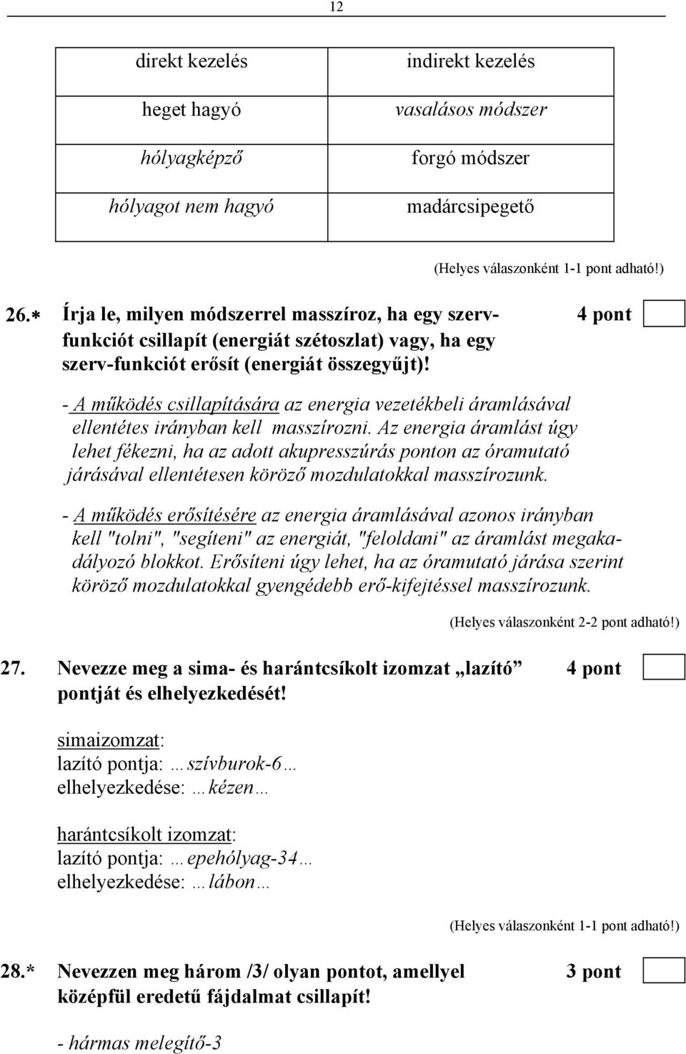 - A működés csillapítására az energia vezetékbeli áramlásával ellentétes irányban kell masszírozni.