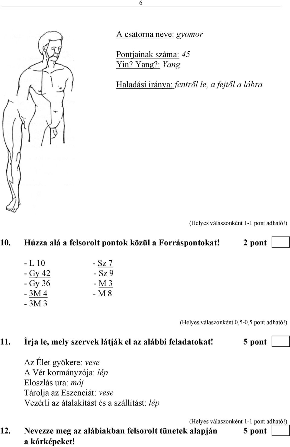 Írja le, mely szervek látják el az alábbi feladatokat!