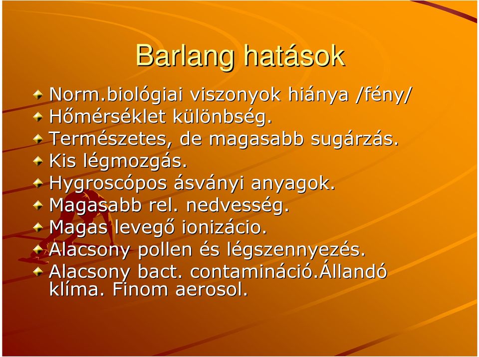 Hygroscópos ásványi anyagok. Magasabb rel.. nedvesség. Magas levegı ionizácio cio.