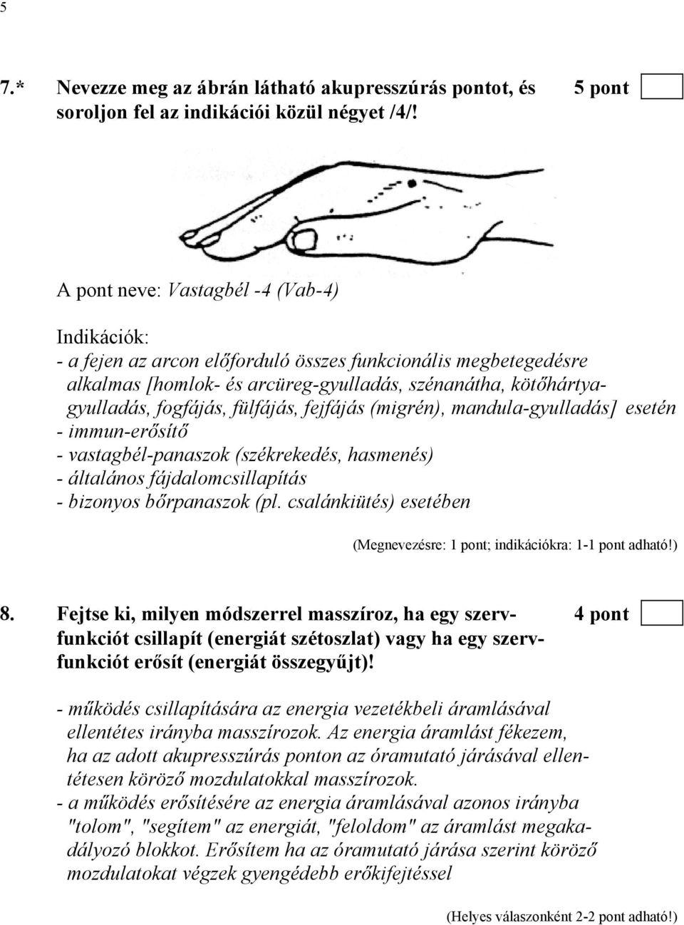 fülfájás, fejfájás (migrén), mandula-gyulladás] esetén - immun-erősítő - vastagbél-panaszok (székrekedés, hasmenés) - általános fájdalomcsillapítás - bizonyos bőrpanaszok (pl.