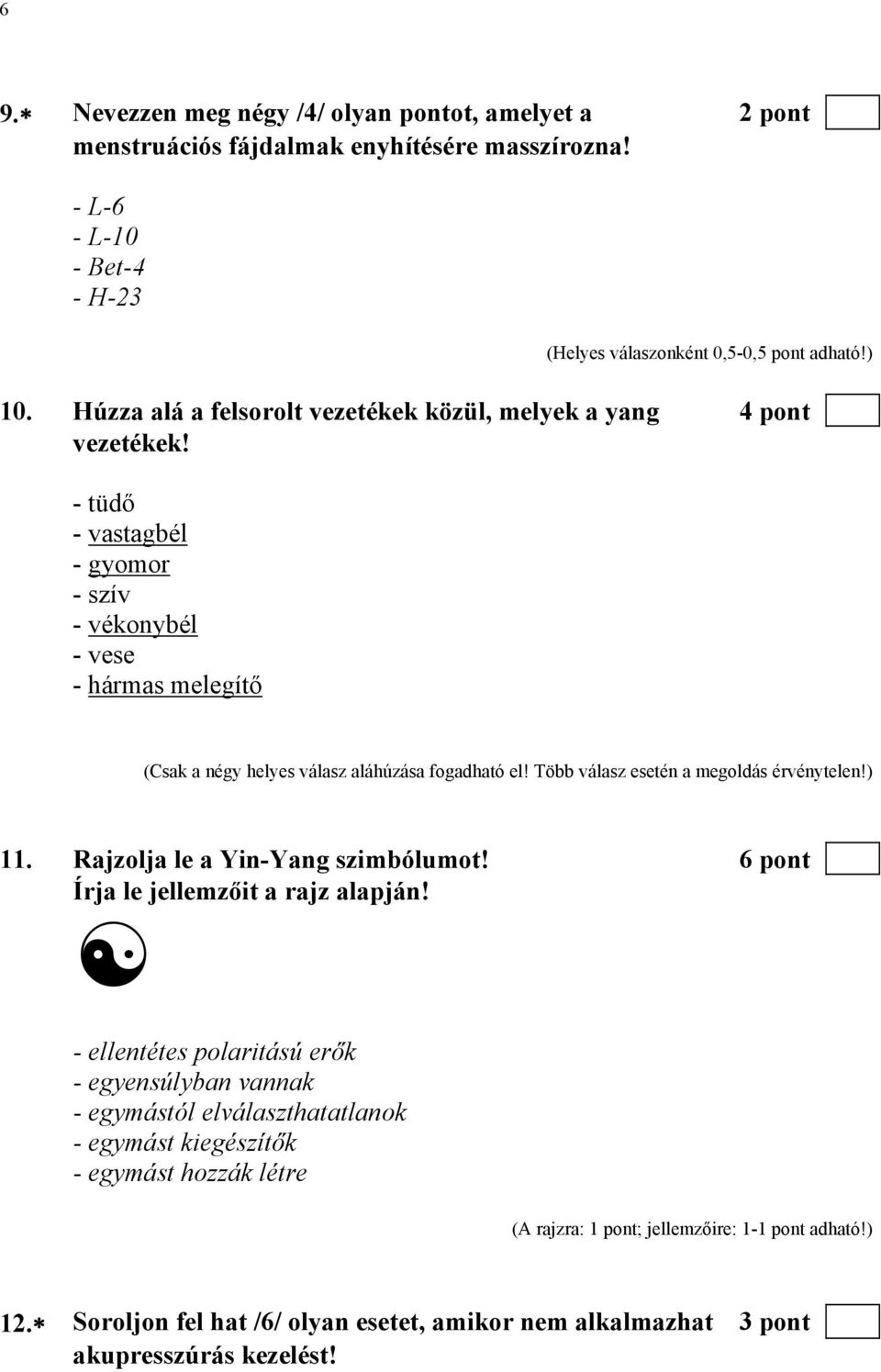 Több válasz esetén a megoldás érvénytelen!) 11. Rajzolja le a Yin-Yang szimbólumot! 6 pont Írja le jellemzőit a rajz alapján!