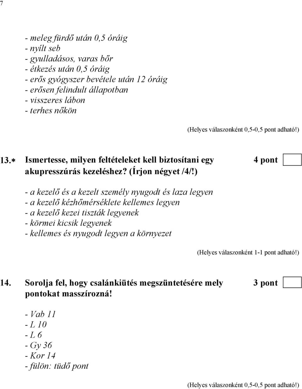 ) - a kezelő és a kezelt személy nyugodt és laza legyen - a kezelő kézhőmérséklete kellemes legyen - a kezelő kezei tiszták legyenek - körmei kicsik legyenek - kellemes és nyugodt legyen a