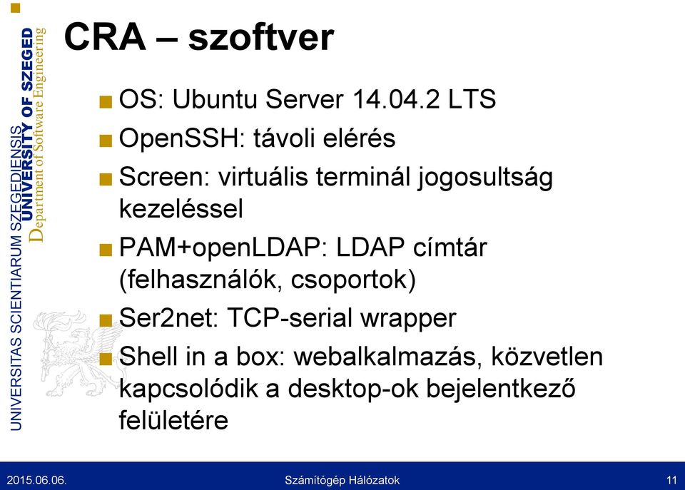 PAM+openLDAP: LDAP címtár (felhasználók, csoportok) Ser2net: TCP-serial wrapper