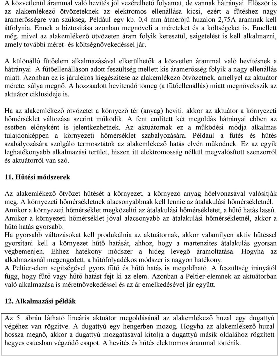 Ennek a biztosítása azonban megnöveli a méreteket és a költségeket is.
